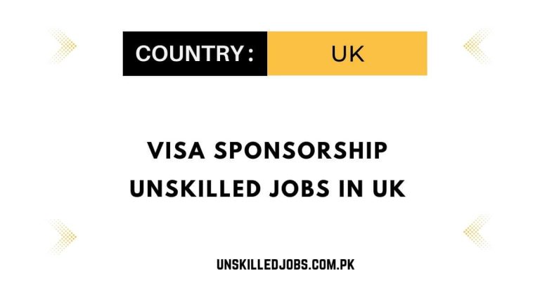 Visa Sponsorship Unskilled Jobs in UK 2023 – Apply Now