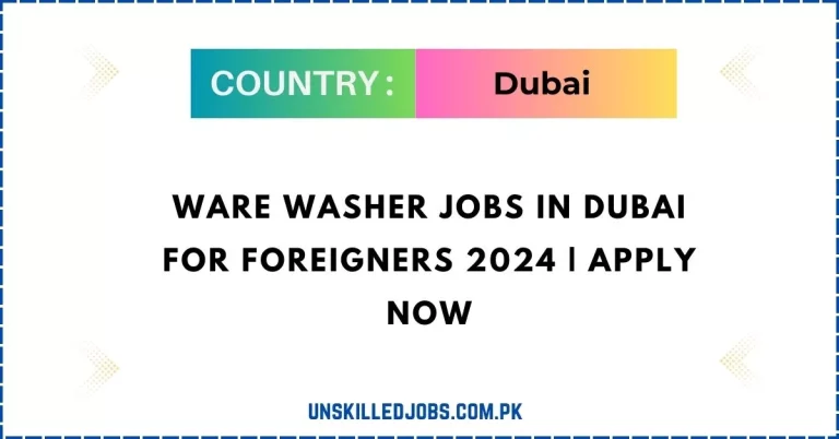 Ware Washer Jobs in Dubai for Foreigners 2024 | Apply Now