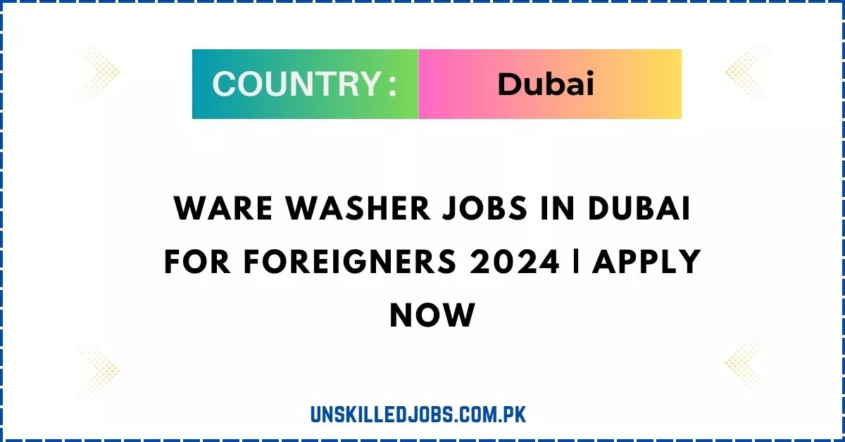 Ware Washer Jobs in Dubai for Foreigners