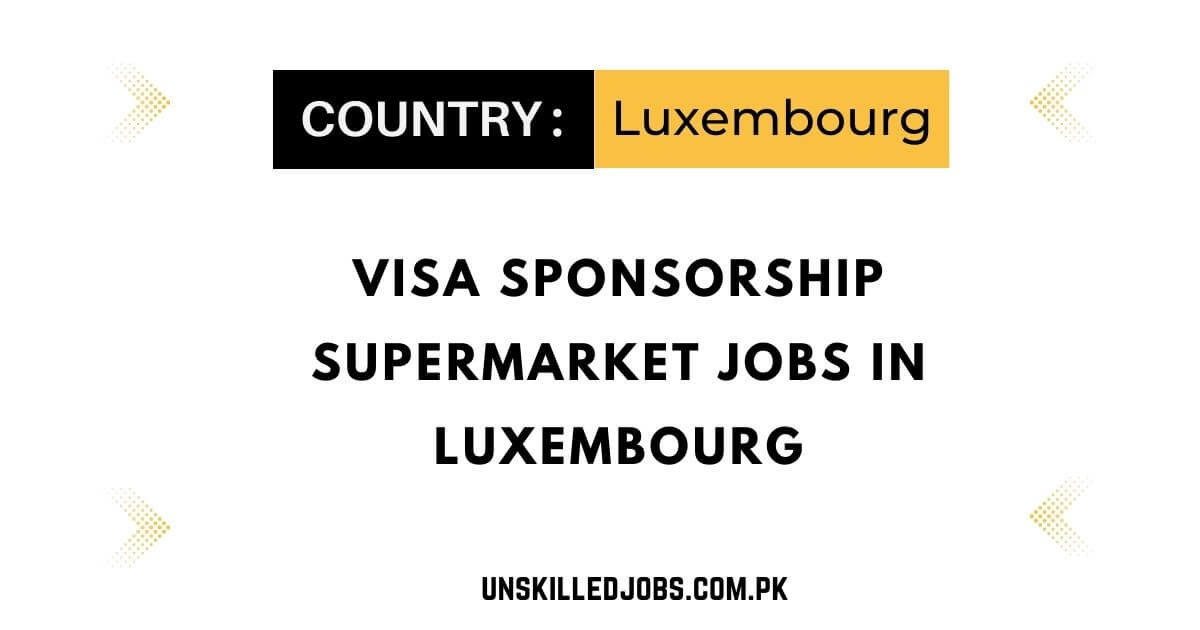 Visa Sponsorship Supermarket Jobs in Luxembourg