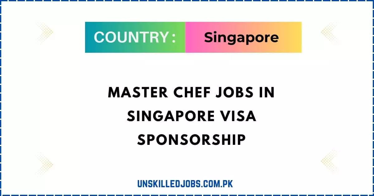 Master Chef Jobs In Singapore Visa Sponsorship