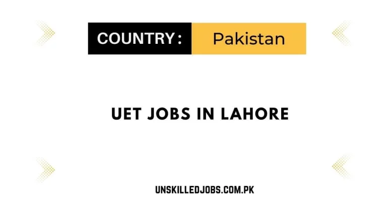 UET Jobs in Lahore 2024 – Apply Now