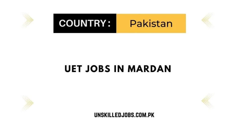 UET Jobs in Mardan 2024 – Apply Now