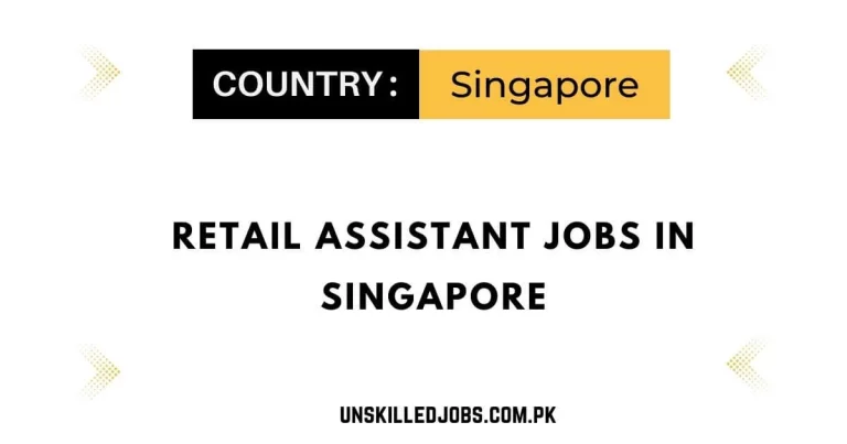 Retail Assistant Jobs in Singapore 2024 – Visa Sponsorship